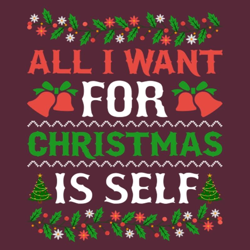 Humor All I Want For Christmas Is Self