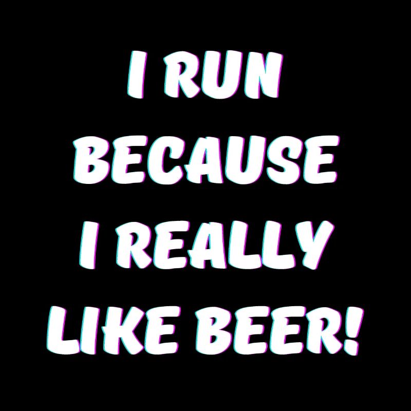 Je cours parce que j’aime vraiment boire de la bière et de l’alcool