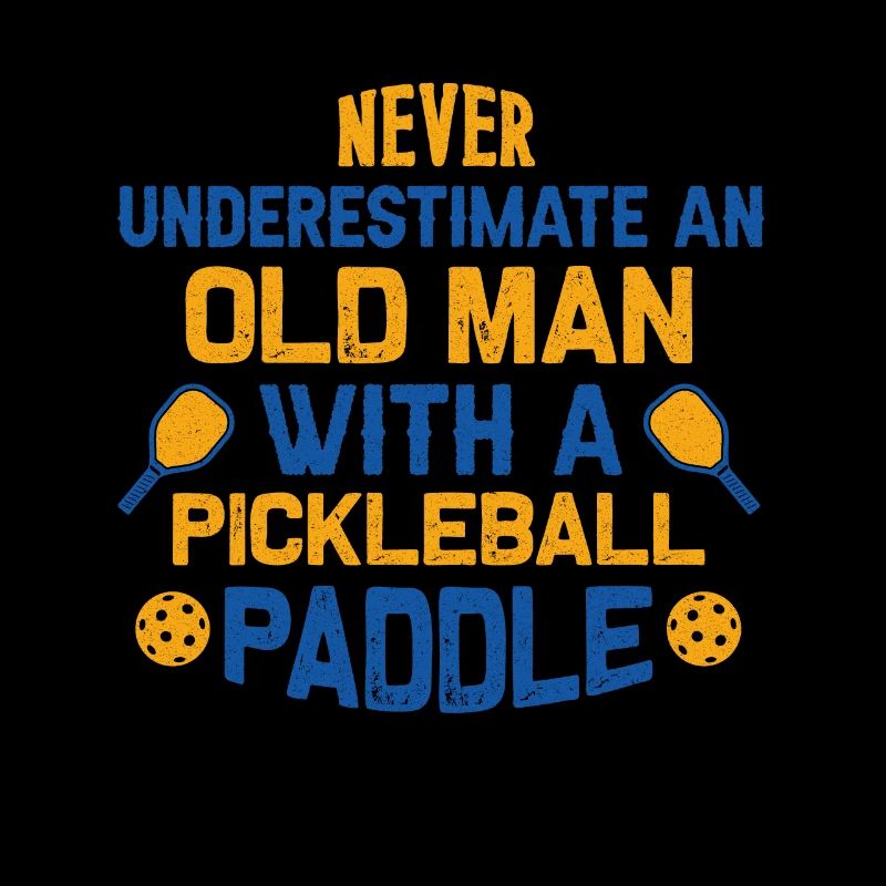 Never Underestimate Old Man With Pickleball Paddle