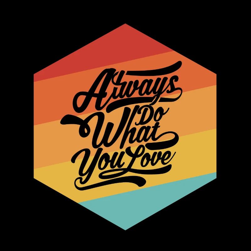 Mach immer das was du liebst
