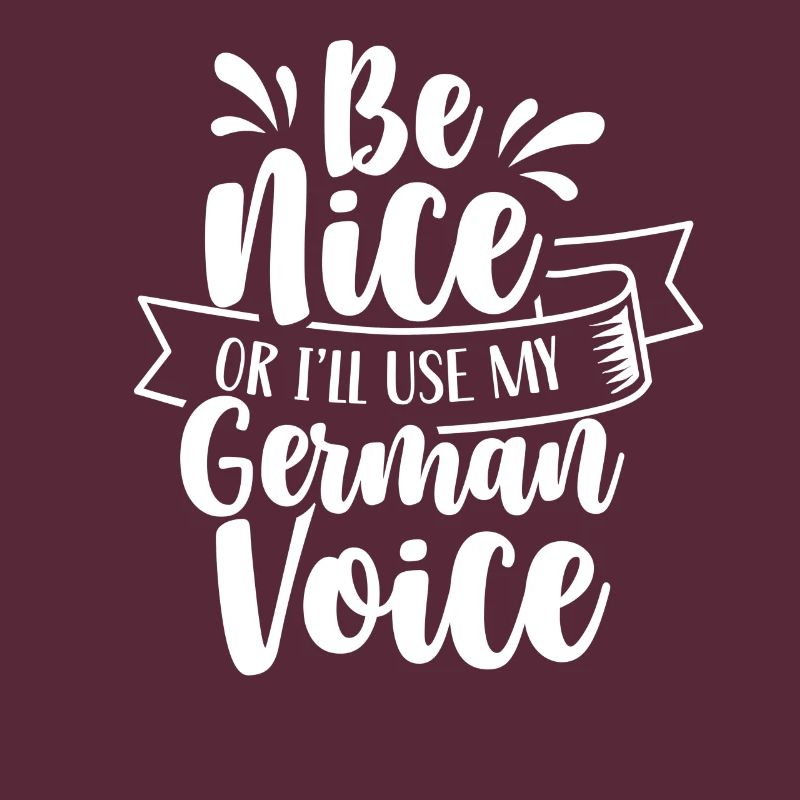 Sei Nett Oder Ich Benutze Meine Deutsche Stimme