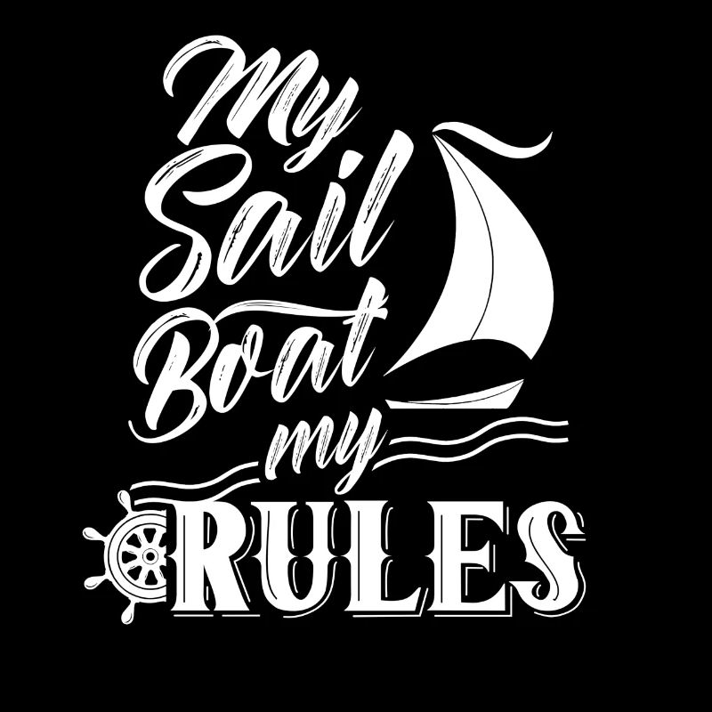 My boat My rules Sailboat Sailors Sailing