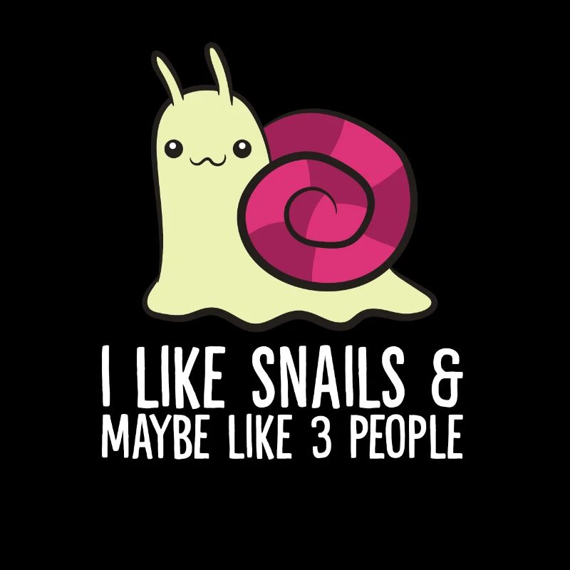 I Like Snails And Maybe Like 3 People Cute Snail