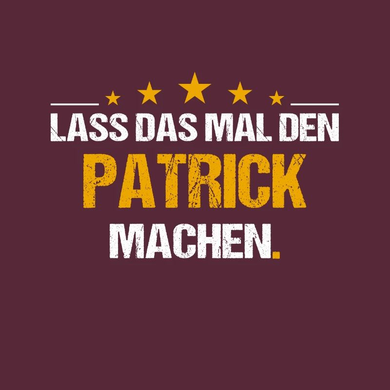 Lass das mal den Patrick machen Name