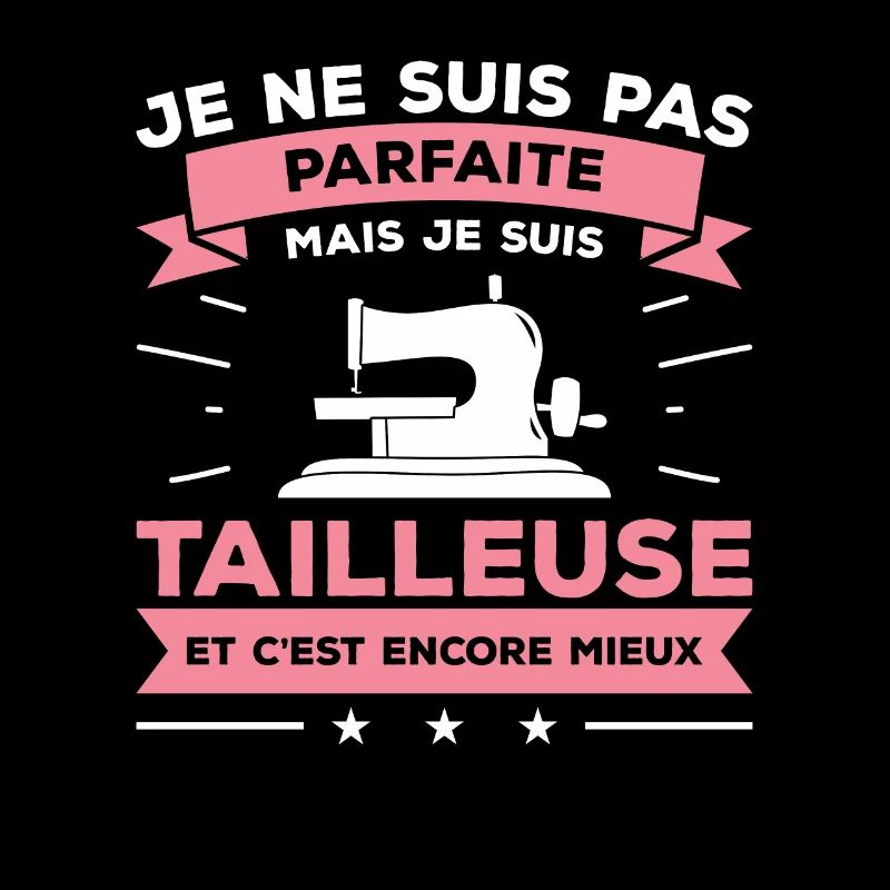 Je Ne Suis Pas Parfaite Mais Je Suis Tailleuse
