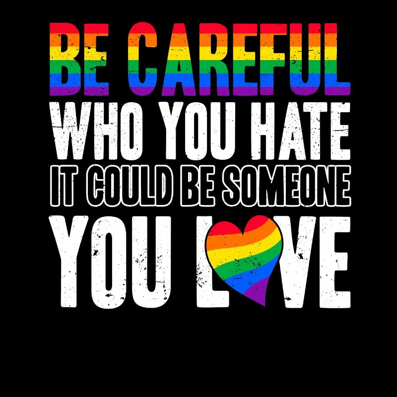 Be Careful Who You Hate It Could Be Someone You
