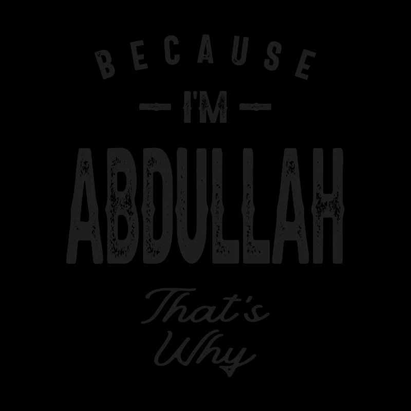 Because I'm Abdullah That's Why Personalized Name
