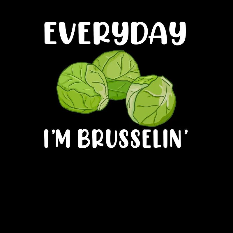 i'm brusselin, brussel sprout