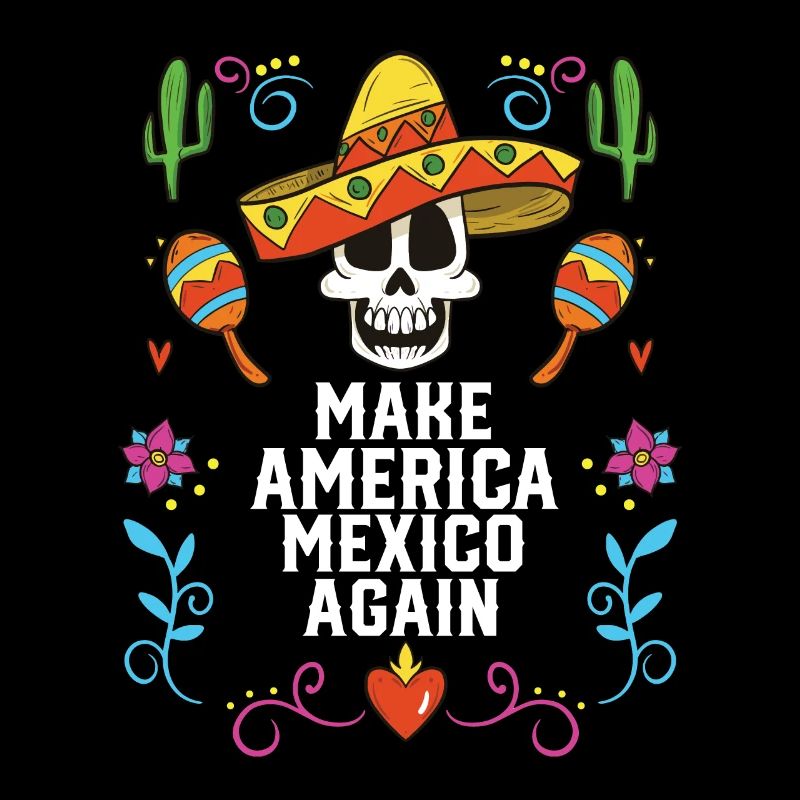 Make America Mexico Again America Mexico American