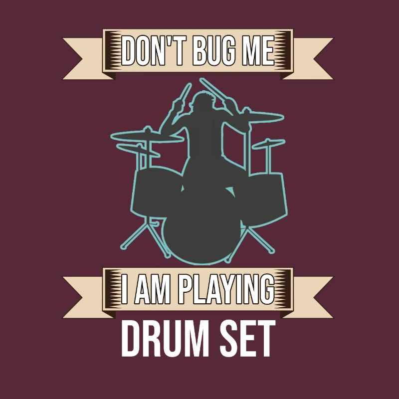 Don't Bug Me I Am Playing Drum Set