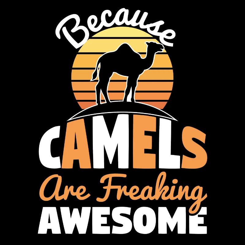Because Camels Are Freaking Awesome