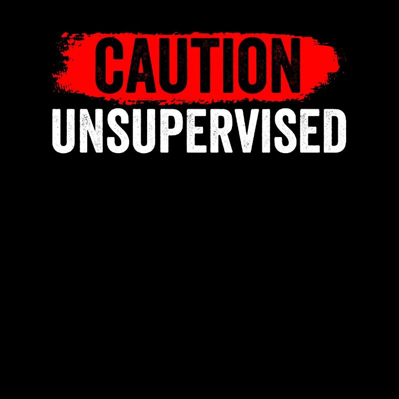Caution Unattended Sarcastically Unsupervised