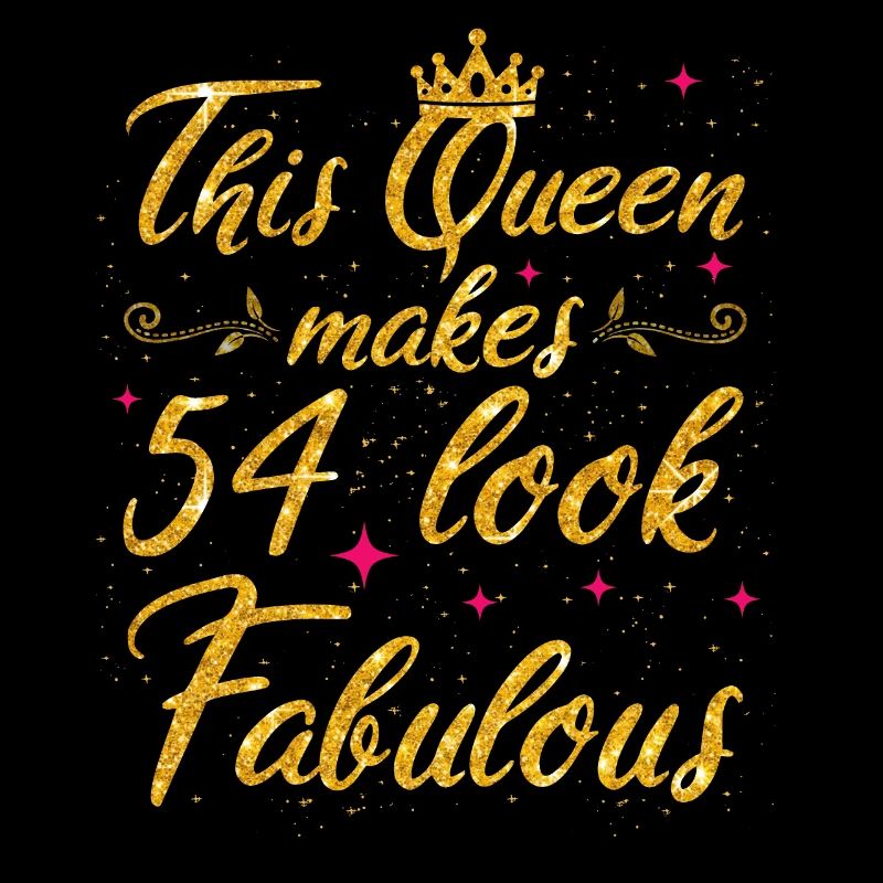 This Queen makes 54 look Fabulous 54th Birthday