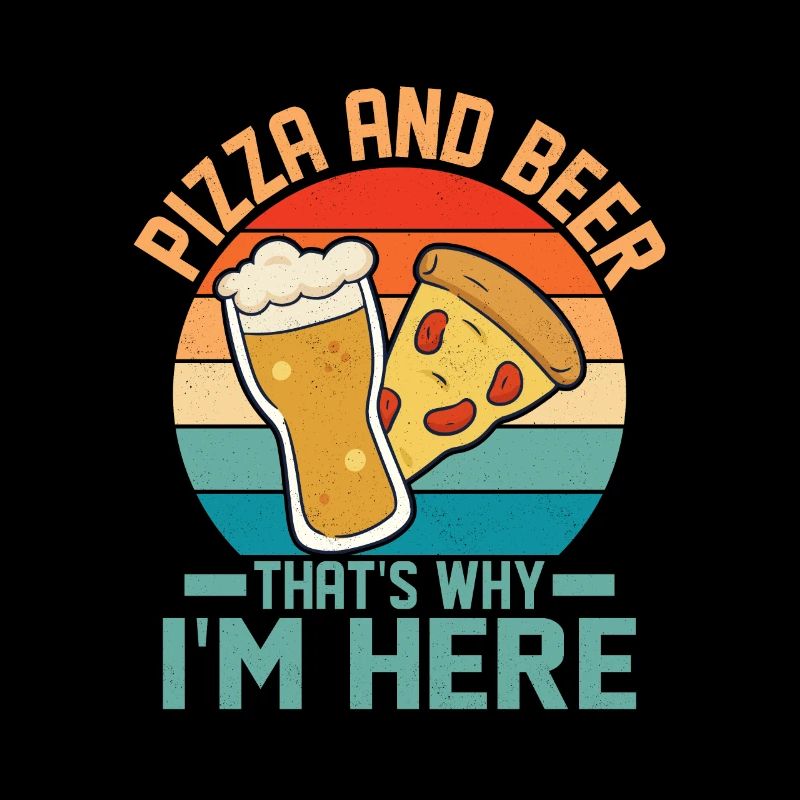 Pizza And Beer That's Why I'm Here Pizza Lover The