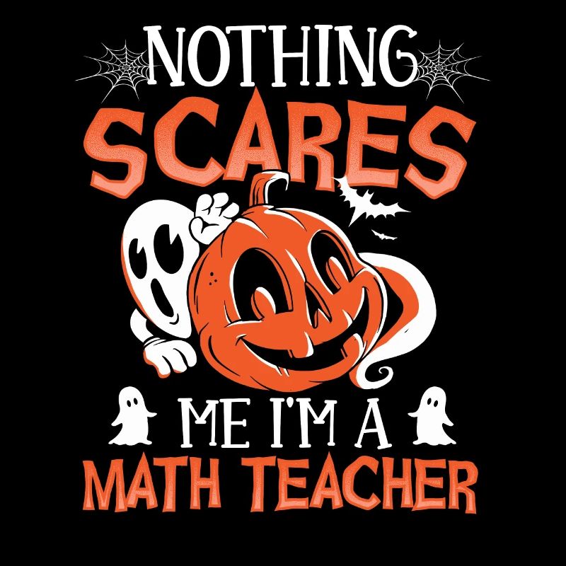 Nothing Scares Me I'm A Math Teacher Halloween
