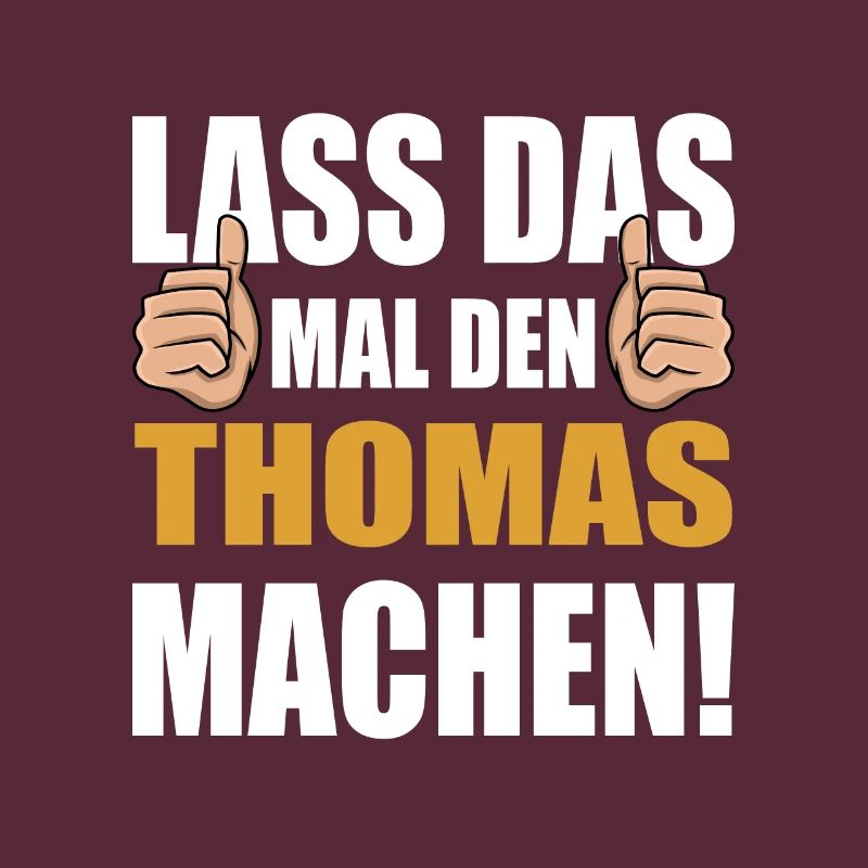 Lass das mal den Thomas machen