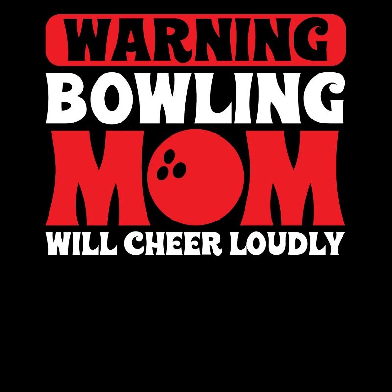 Warning Bowling Mom will cheer loudly