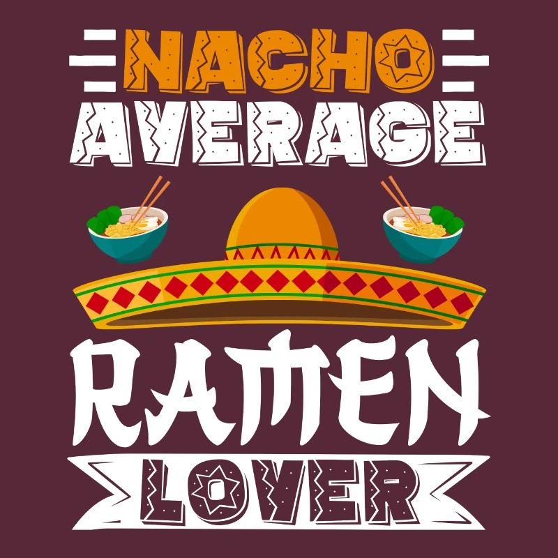 Cinco de Mayo Nacho Average Ramen Lover Mexicanisc