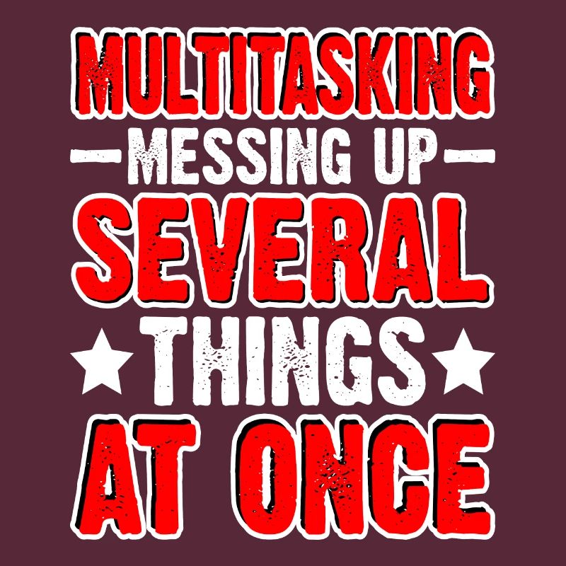 Multitasking, Messing Up Several Things At Once