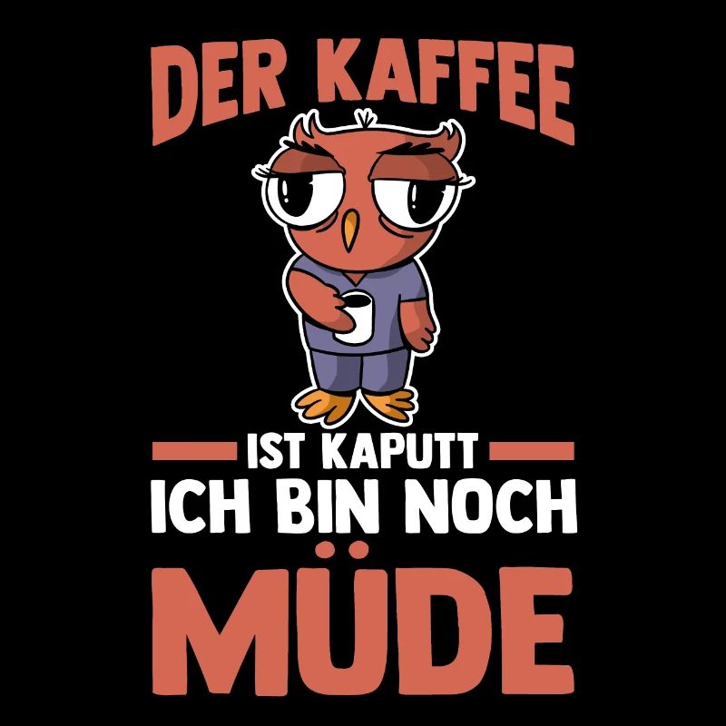 Der Kaffee Ist Kaputt Ich Bin Noch Müde Eule