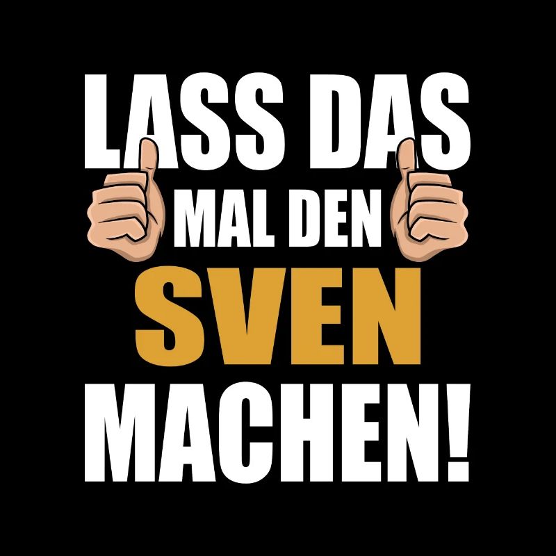 Lass das mal den Sven machen