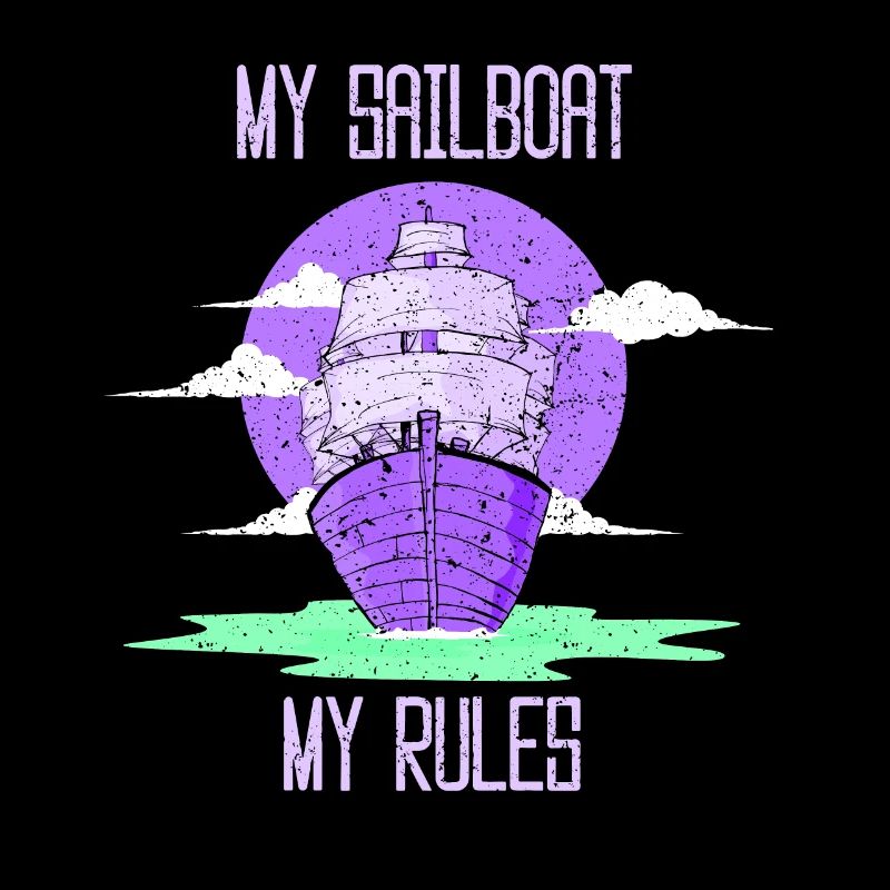 My sailboat My rules Sailing Captain Sailor
