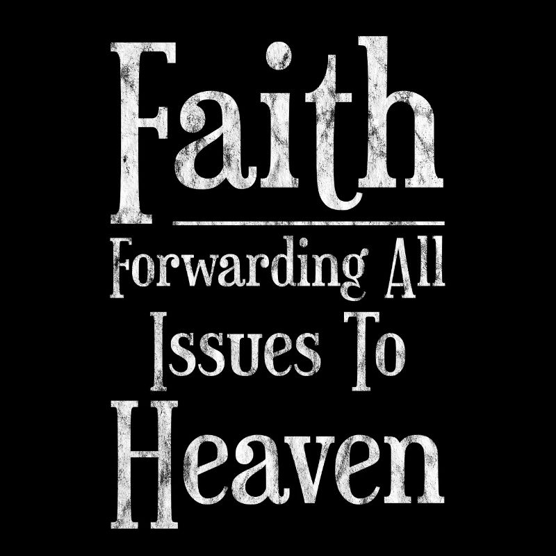 Faith Forwarding All Issues To Heaven 3