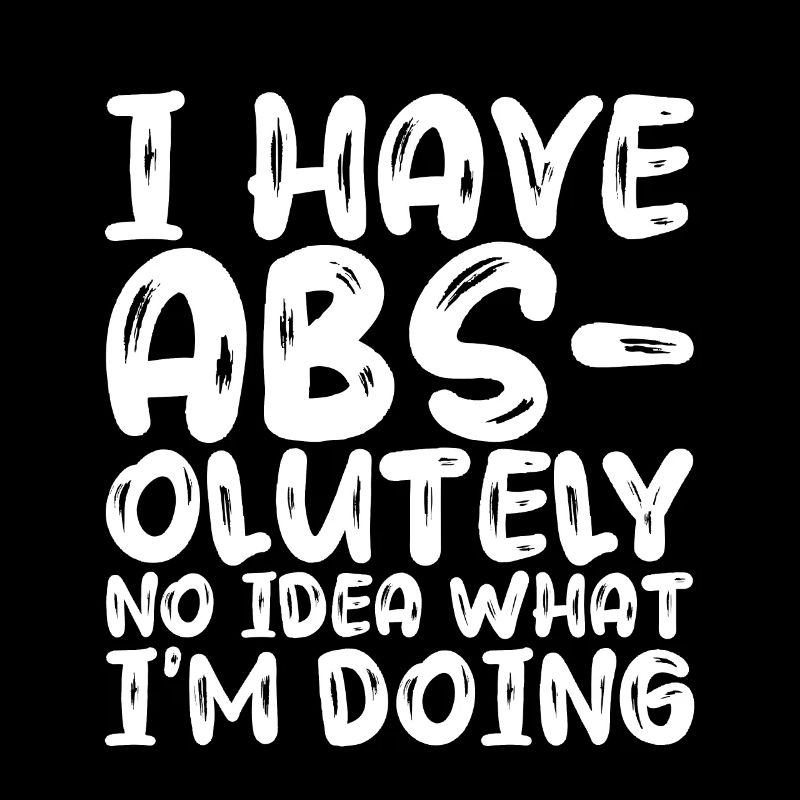 I Have Abs-olutely No Idea What I'm Doing