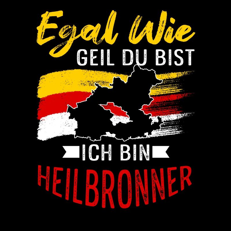 Egal Wie Geil Du Bist Ich Bin Heilbronner