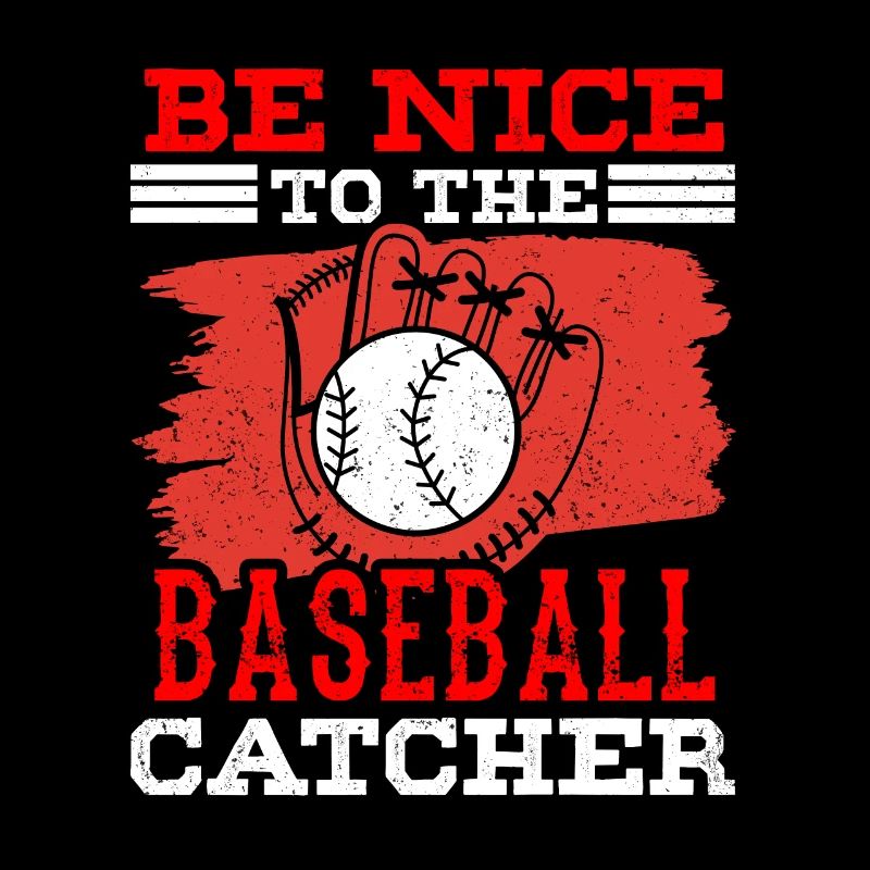 Be Nice to Baseball Catcher Player Catcher Hobby
