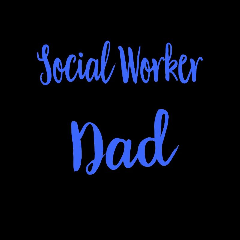 Social Work Social Work Social Work Dad