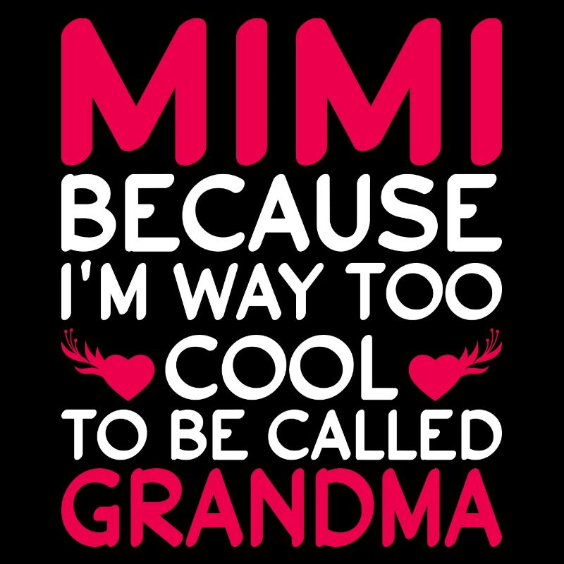 Mimi, parce que je suis beaucoup trop cool pour être appelée grand-mère