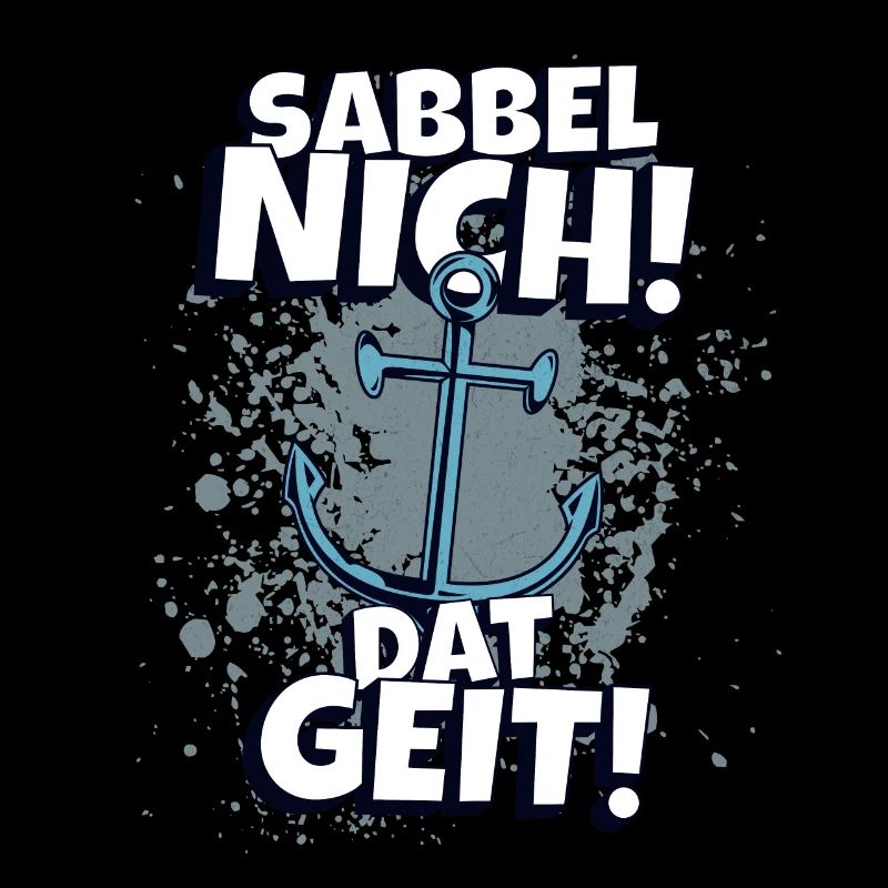 Sabbel nich Dat Geit! Norddeutscher Spruch Küste