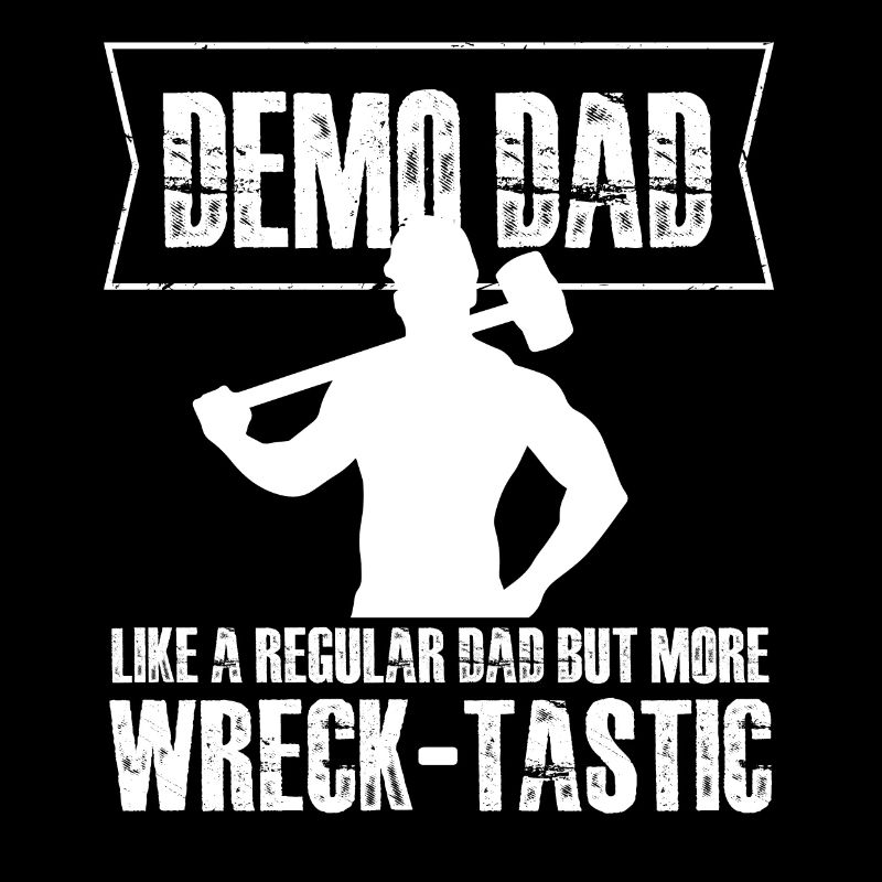 demo dad wreck tastic Design for a demolition dad