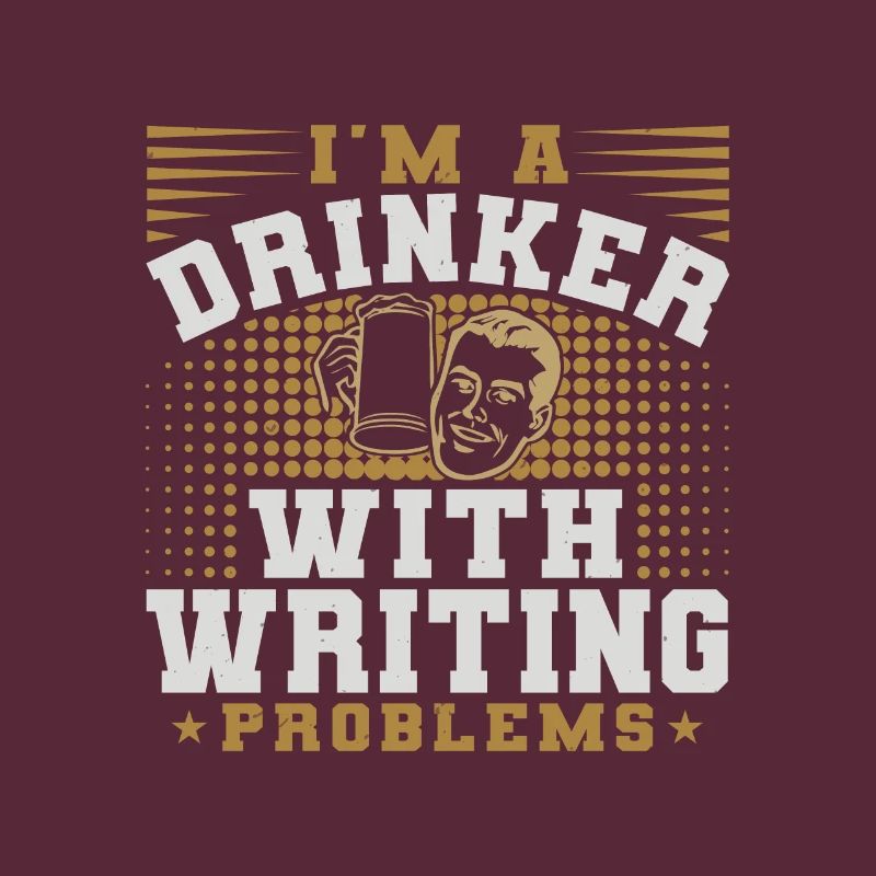I AM A DRINKER WITH WRITING PROBLEMS
