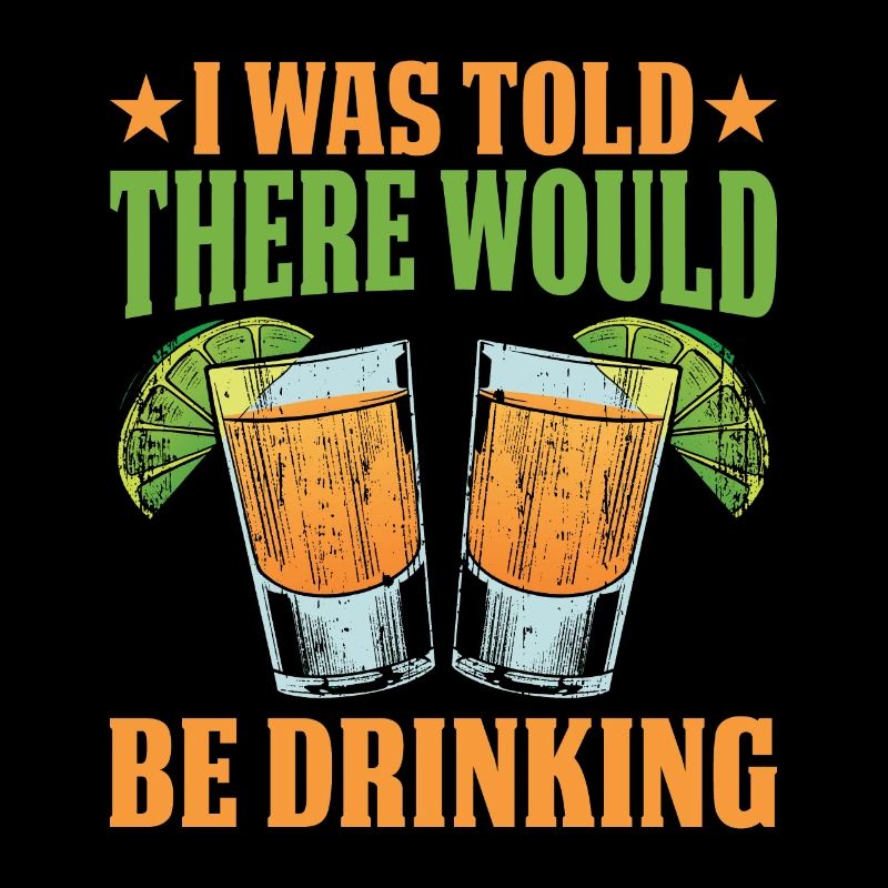 I Was Told There Would Be Drinking 32