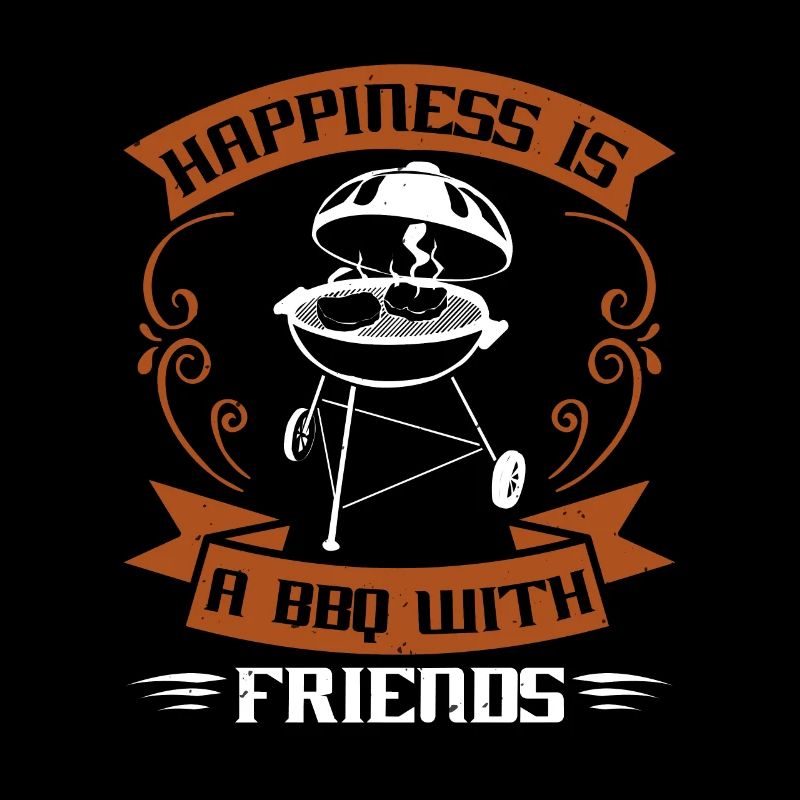 HAPPINESS IS A BBQ WITH FRIEND