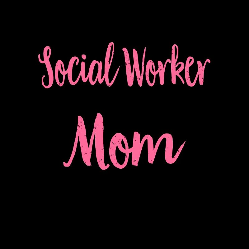 Social Work Social Work Social Work Mom