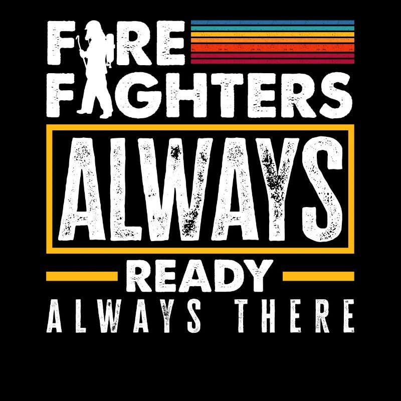 Firefighters Always Ready Always There Father's
