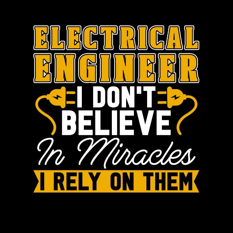 Electrical Engineer I Don't Believe In Technician