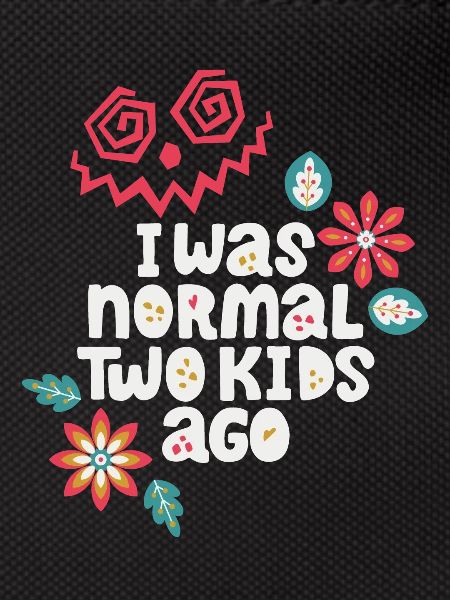 Mutter lustiger Spruch I-was-normal-two-kids-ago