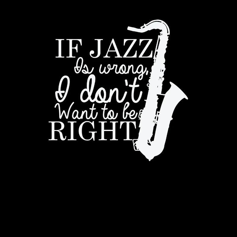 If Jazz is wrong I don't want to be Right
