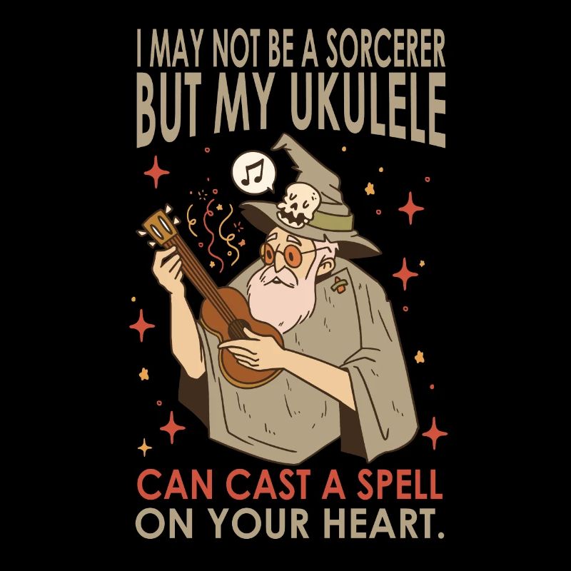 I May Not Be A Sorcerer But My Ukulele Can Cast A