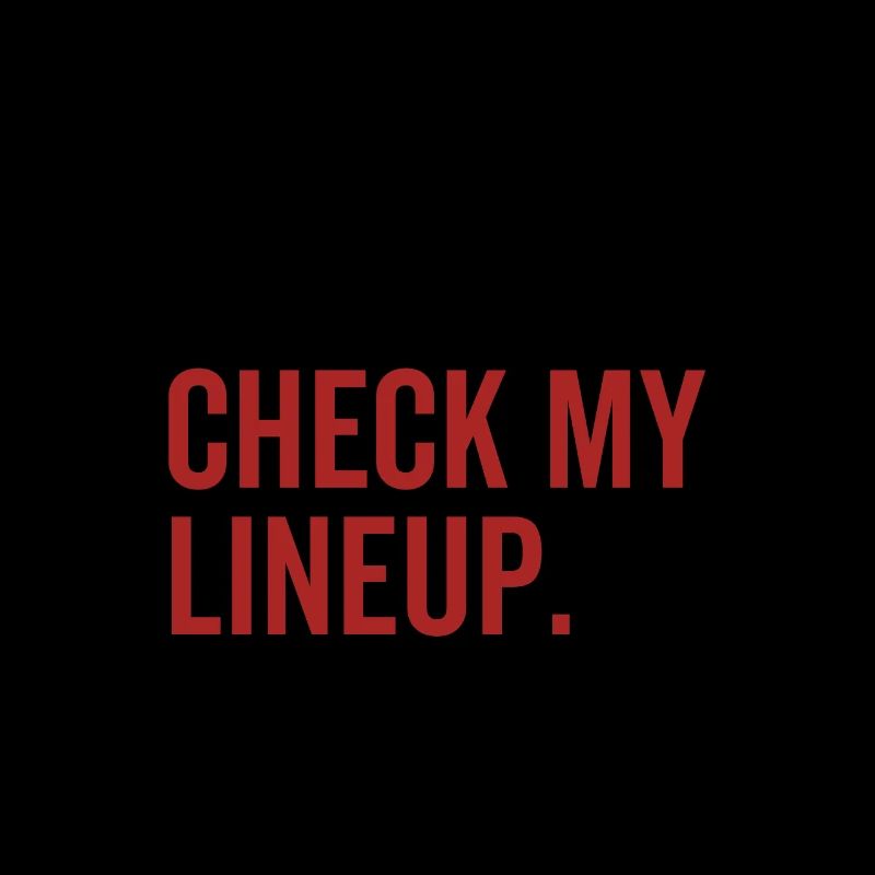 Eat Sleep Check My Lineup Repeat