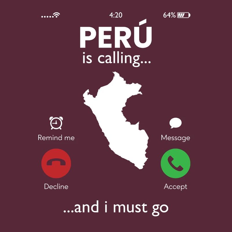 peru is calling i must go, peruvian peru