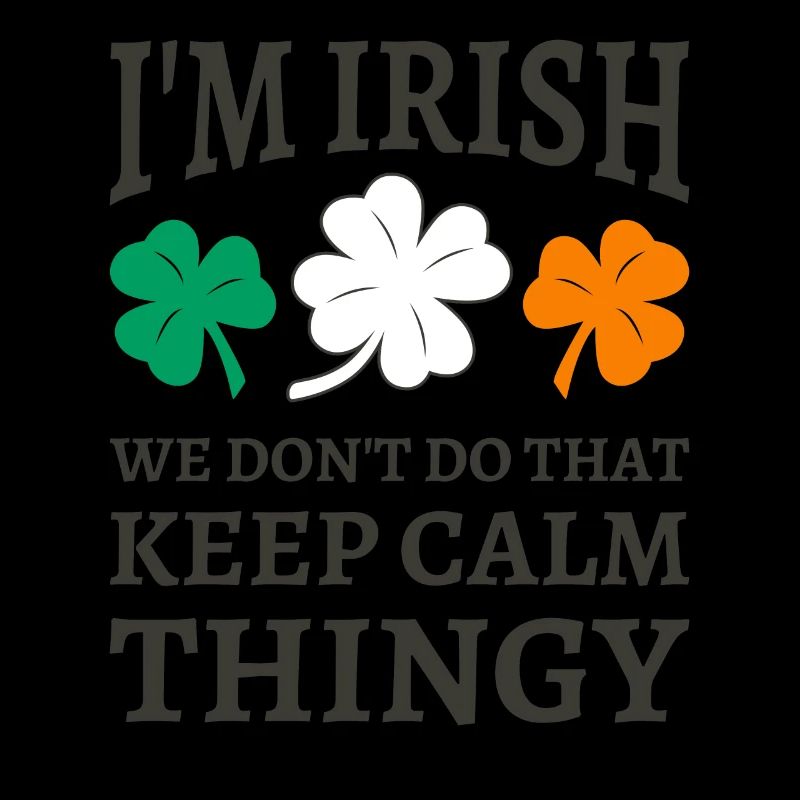 I'm Irish We Don't Do That Keep Calm Thingy