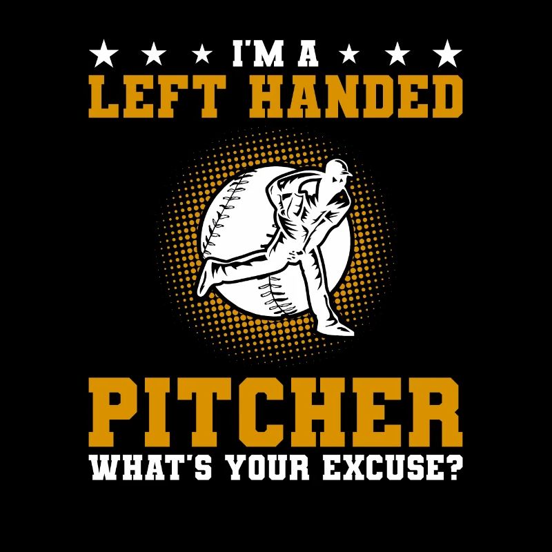 Ich bin ein linkshändiger Pitcher Was ist deine Entschuldigung?
