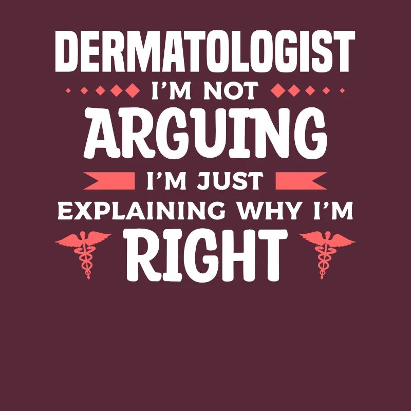 Dermatologist I'm Not Arguing I'm Just Explaining