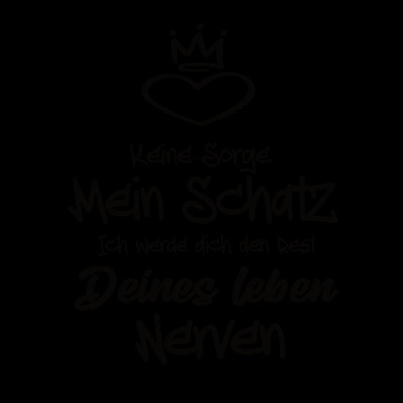 Keine Sorge Mein Schatz ich werde dich den Rest