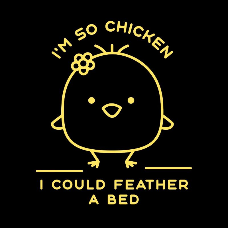 I'm So Chicken I Could Feather A Bed Funny Chicken